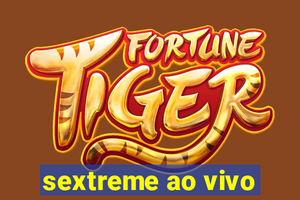 sextreme ao vivo